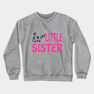 I'm The Cute Little Sister Crewneck Sweatshirt